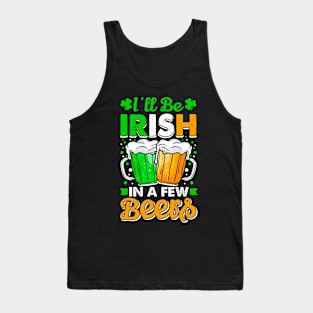 I'll Be Irish In A Few Beers. Funny Tank Top